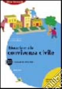 Educazione alla convivenza civile. Il manuale del vivere civile 2006-2007. Per le scuole superiori libro di D'Amico Nicola - D'Amico Cristina