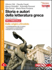 Storia e autori della letteratura greca. Per le Scuole superiori. Con espansione online. Vol. 1: Dalle origini a Erodoto libro di Citti Vittorio; Casali Claudia; Gubellini Maura