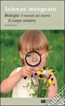 Scienze integrate. Scienze della natura e dell'uomo. Biologia e corpo umano. Per le Scuole superiori. Con espansione online libro di BARBONE SANDRO  