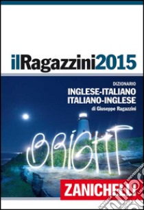 Il Ragazzini 2015. Dizionario inglese-italiano, it libro di Ragazzini Giuseppe