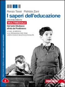 Saperi dell'educazione. Dal tardo Medioevo all'età del Positivismo. Per le Scuole superiori. Con e-book. Con espansione online (I) libro di Tassi Renzo; Tassi Sandra; Zani Patrizia