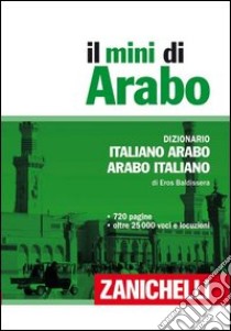 Il mini arabo. Dizionario italiano-arabo, arabo-italiano libro di Baldissera Eros