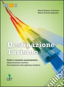 Destinazione turismo. Accoglienza turistica. Per le Scuole superiori. Con espansione online libro di CESARANO MARIA - ESPOSITO MARIA