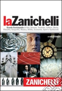 La Zanichelli. Grande Enciclopedia di Arti, Scienze, Tecniche, Lettere, Storia, Filosofia, Geografia, Musica, Diritto, Economia, Sport e Spettacolo libro