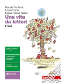 Una vita da lettori. Epica. Per le Scuole superior libro di Fontana Marzia, Forte Laura, Talice Maria Teresa