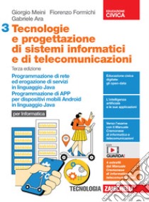 Tecnologie e progettazione di sistemi informatici e di telecomunicazioni. Per le Scuole superiori. Programmazione per la comunicazione in rete e l'erogazione di servizi in Java. Programmazione di APP per dispositivi mobili con sistema operativo Android libro di Meini Giorgio; Formichi Fiorenzo; Ara Gabriele