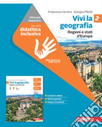 Vivi la geografia. Idee per imparare. Per la Scuola media. Con espansione online. Vol. 2: Regioni e stati d'Europa libro di Iarrera Francesco; Pilotti Giorgio