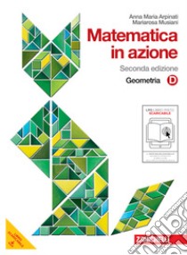 Matematica in azione. Tomo D:Geometria. Per la Scuola media. Con espansione online libro di Arpinati Anna M., Musiani Mariarosa