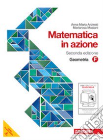 Matematica in azione. Tomo F:Geometria. Per la Scuola media. Con espansione online libro di Arpinati Anna M., Musiani Mariarosa