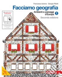 Facciamo geografia. Per la Scuola media. Con espansione online. Vol. 1: Ambienti e paesaggi d'Europa libro di Iarrera Francesco, Pilotti Giorgio