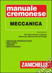 Manuale cremonese di meccanica libro di Zanco A. (cur.); Carfagni M. (cur.); Poggi M. (cur.)