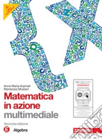 Matematica in azione. Tomo E:Algebra. Per la Scuola media. Con DVD-ROM. Con espansione online libro di Arpinati Anna M., Musiani Mariarosa