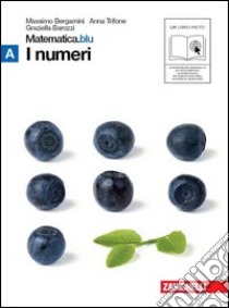 Matematica.blu 2.0. Vol. A.Blu: I numeri. Per le Scuole superiori. Con espansione online libro di Bergamini Massimo, Trifone Anna, Barozzi Graziella