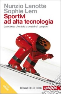 Sportivi ad alta tecnologia. La scienza che aiuta a costruire i campioni. Con e-book libro di Lanotte Nunzio; Lem Sophie