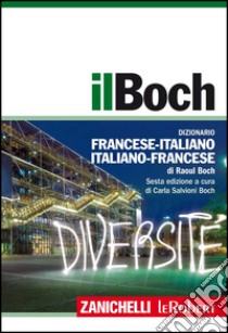 Il Boch. Dizionario francese-italiano, italiano-francese. Con aggiornamento online libro di Boch Raoul; Salvioni Boch C. (cur.)