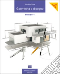 Geometria e disegno. Per le Scuole superiori. Con espansione online. Vol. 1 libro di Fava Nicoletta