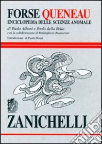 Forse Queneau. Enciclopedia delle scienze anomale libro di Albani Paolo; Della Bella Paolo