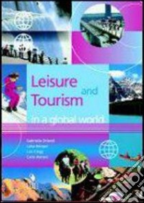 Leisure and tourism in a global world. Per gli Ist. professionali e tecnici ad indirizzo turistico libro