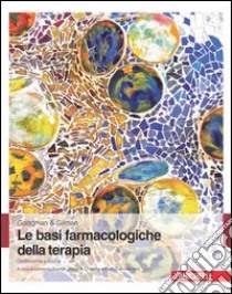 Le basi farmacologiche della terapia libro di Goodman; Gilman; Brunton L. (cur.); Chabner B. A. (cur.); Knollmann B. C. (cur.)