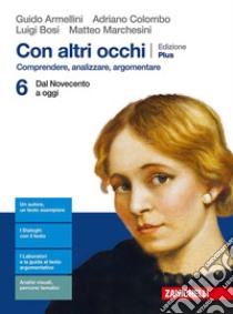 Con altri occhi Plus. Comprendere, analizzare, argomentare. Per le Scuole superiori. Con e-book. Con espansione online. Vol. 6: Dal Novecento a oggi libro