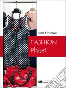 Fashion planet. Per le Scuole superiori libro di BERTINAZZI