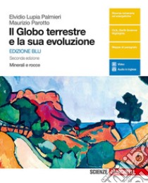 Il globo terrestre e la sua evoluzione. Minerali e libro di Lupia Palmieri Elvidio, Parotto Maurizio