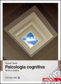 Psicologia cognitiva. Teoria e pratica libro di Revlin Russel