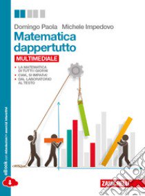 Matematica dappertutto. Per le Scuole superiori. Con espansione online libro di PAOLA DOMINGO - IMPEDOVO MICHELE 