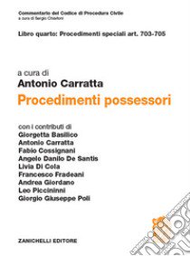 Libro quarto: Procedimenti speciali art. 703-705. Procedimenti possessori libro di Carratta A. (cur.)