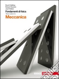 Fondamenti di fisica. Meccanica. Per le Scuole superiori. Con espansione online libro di Halliday David, Resnick Robert, Walker Jearl