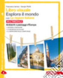 Libro visuale esplora il mondo. Con le regioni italiane.  Per la Scuola media. Con espansione online. Vol. 1: Ambienti e paesaggi d'Europa libro di Iarrera Francesco, Pilotti Giorgio