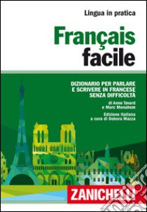 Français facile. Dizionario per parlare e scrivere in francese senza difficoltà libro di Tavard Anne; Menahem Marc