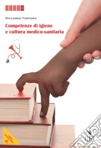 Competenze di igiene e cultura-medico sanitaria. Per le Scuole superiori. Con e-book. Con espansione online. Vol. 1 libro di TORTORA RICCARDO  