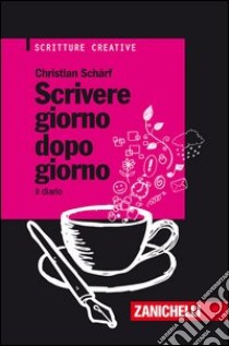 Scrivere giorno dopo giorno. Il diario libro di Schärf Christian