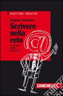 Scrivere nella rete. Facebook, Twitter, Blog & Co. libro di Porombka Stephan