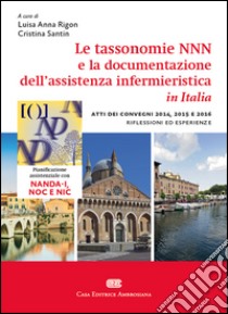 Esperienze di utilizzo delle tassonomie NNN per la gestione e la documentazione dell'assistenza infermieristica libro di Rigon L. A. (cur.); Di Giacomo P. (cur.)