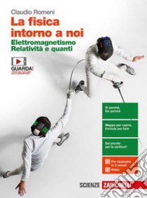 Fisica intorno a noi. Elettromagnetismo, relatività e quanti. Per la 5ª classe delle Scuole superiori. Con e-book. Con espansione online (La) libro di Romeni Claudio