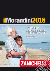 Il Morandini 2018. Dizionario dei film e delle ser libro di Morandini Laura; Morandini Luisa; Morandini Morando