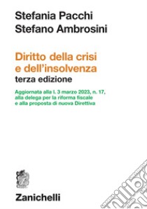 Diritto della crisi e dell'insolvenza. Aggiornata alla l. 3 marzo 2023, n. 17, alla delega per la riforma fiscale e alla proposta di nuova Direttiva libro di Pacchi Stefania; Ambrosini Stefano