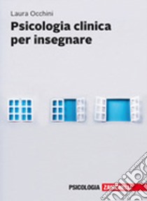 Psicologia clinica per insegnare. Con e-book libro di Occhini Laura