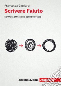 Scrivere l'aiuto. Scrittura efficace nel servizio sociale. Con e-book libro di Gagliardi Francesca