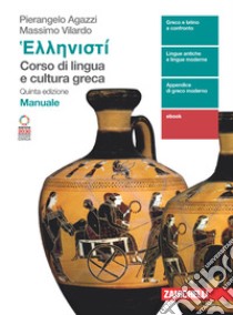 Hellenistì. Corso di lingua e cultura greca. Manuale. Per le Scuole superiori. Con Contenuto digitale (fornito elettronicamente) libro di Agazzi Pierangelo; Vilardo Massimo