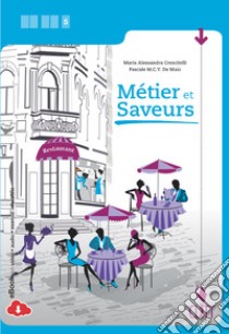 Métier et Saveurs. Per la 5ª classe delle Scuole superiori. Con e-book. Con espansione online libro di Crescitelli M. Alessandra; De Maio Pascale