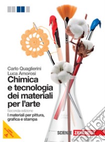 Chimica e tecnologia dei materiali per l'arte. I materiali per pittura, grafica e stampa. Per le Scuole superiori. Con espansione online libro di Quaglierini Carlo