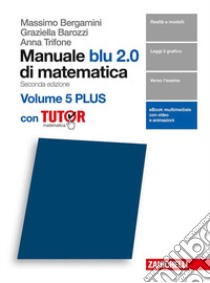 Manuale blu 2.0 di matematica. Per le Scuole superiori. Con e-book. Con Libro: Plus con tutor. Vol. 5 libro di Bergamini Massimo, Trifone Anna, Barozzi Graziella