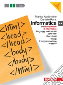 Informatica. Per le Scuole superiori. Con DVD-ROM. Con espansione online. Fondamenti-Linguaggi multimediali-Ba si di dati-Programmazione oggetti libro di Addomine Marisa, Pons Daniele