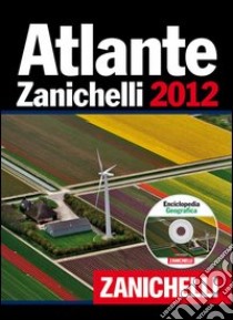 Atlante Zanichelli 2012. Con CD-ROM: Enciclopedia geografica libro
