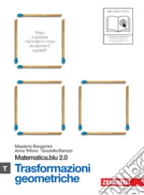 Matematica.blu 2.0. Vol. Tau.Blu: Trasformazioni geometriche. Per le Scuole superiori. Con espansione online libro di Bergamini Massimo, Trifone Anna, Barozzi Graziella