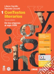 ConTextos literarios. Per le Scuole superiori. Con e-book. Con espansione online. Vol. 1: De los orígines al siglo XVIII libro di Garzillo Liliana; Ciccotti Rachele