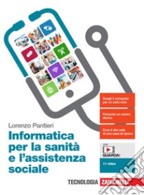 Informatica per la sanità e l'assistenza sociale. Per le Scuole superiori. Con e-book. Con espansione online libro di Pantieri Lorenzo